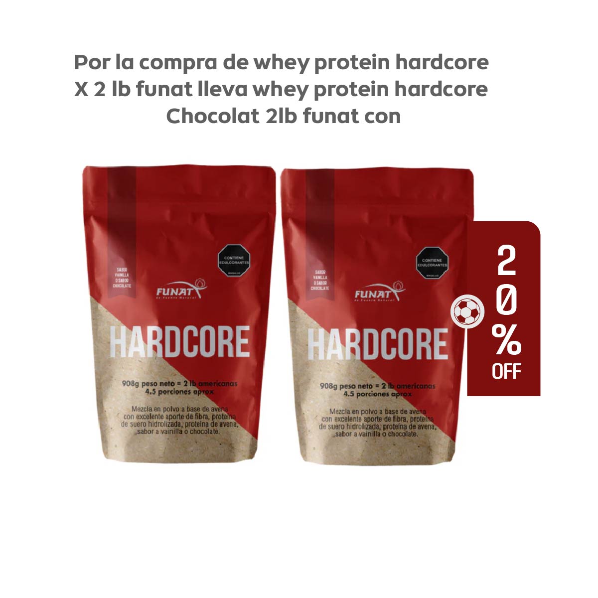 Por la compra de Whey Protein Hardcore x 2 lb Funat, lleva Whey Protein Hardcore Chocolate x 2 lb Funat con un 20% de descuento
