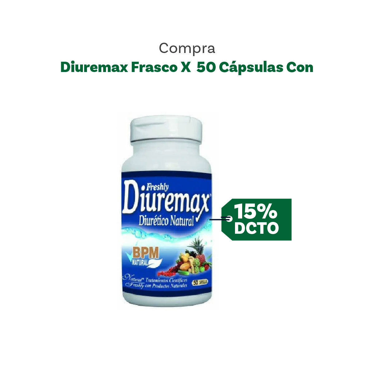 15% DE DESCUENTO EN DIUREMAX FCO X 50 CAPSULAS